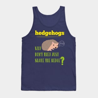 Hedgehogs Why Don't They Share The Hedge Funny Animals Tank Top